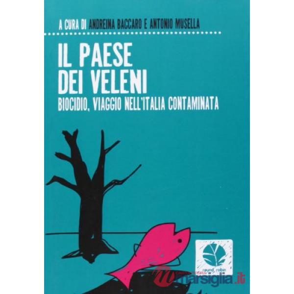 Paese dei veleni. Biocidio, viaggio nell'Italia contaminata (Il)