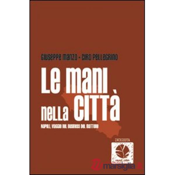 Mani nella città. Napoli, viaggio nel business del mattone (Le)