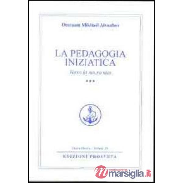 Pedagogia iniziatica (La). Vol. 3: Verso la nuova vita