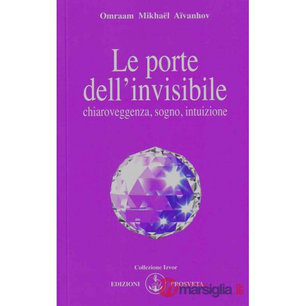 Porte dell'invisibile. Chiaroveggenza, sogno, intuizione (Le)