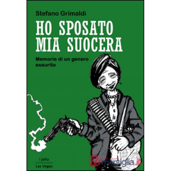 Ho sposato mia suocera. Memorie di un genero esaurito