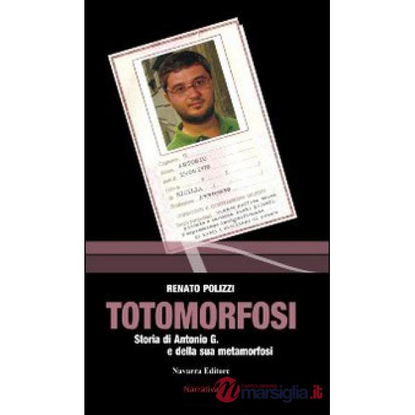 Totomorfosi. Storia di Antonio G. e della sua metamorfosi