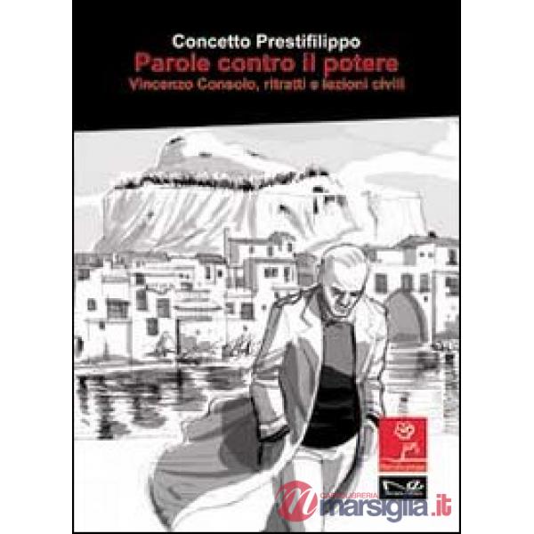 Parole contro il potere. Vincenzo Consolo, ritratti e lezioni civili
