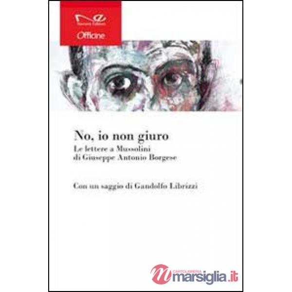 «No, io non giuro». Le lettere a Mussolini di Giuseppe Antonio Borgese
