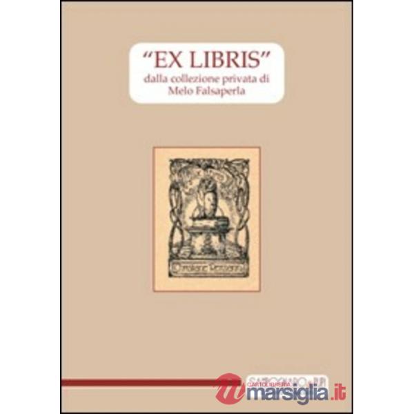 «Ex libris» dalla collezione privata di Melo Falsaperla. Ediz. illustrata