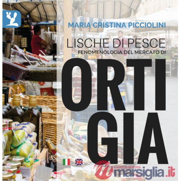 Lische di pesce. Fenomenologia del mercato di Ortigia. Testo inglese a fronte. Ediz. bilingue