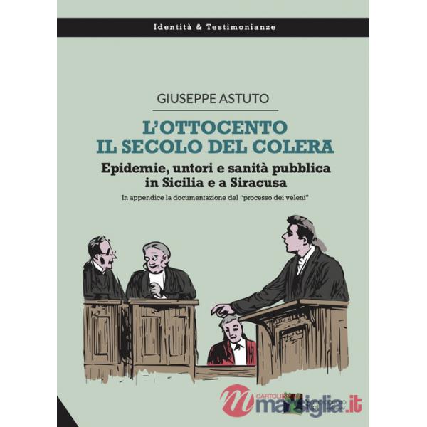 Ottocento, il secolo del colera. Epidemie, untori e sanità pubblica in Sicilia e a Siracusa (L')
