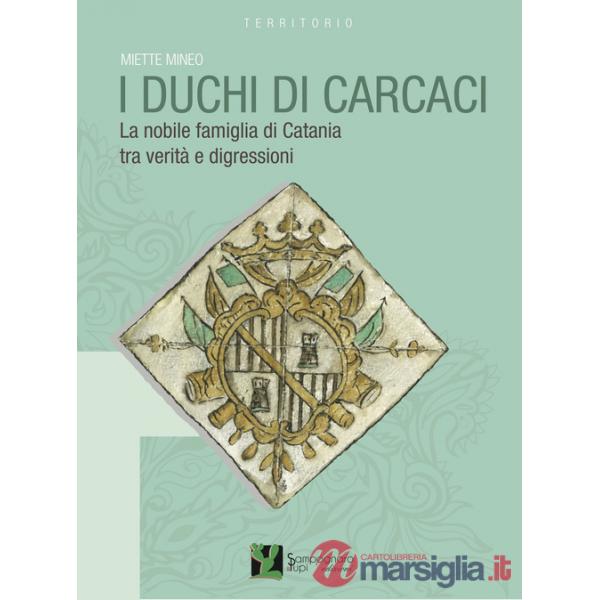 Duchi di Carcaci. La nobile famiglia di Catania tra verità e digressioni (I)