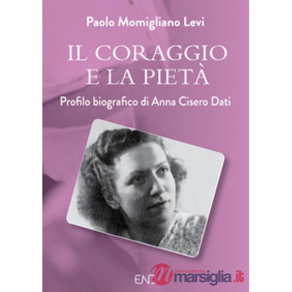 Il coraggio e la pietà. Profilo biografico di Anna Cisero Dati