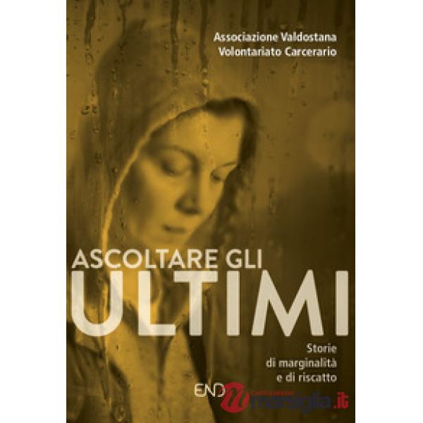 Ascoltare gli ultimi. Storie di marginalità e di riscatto