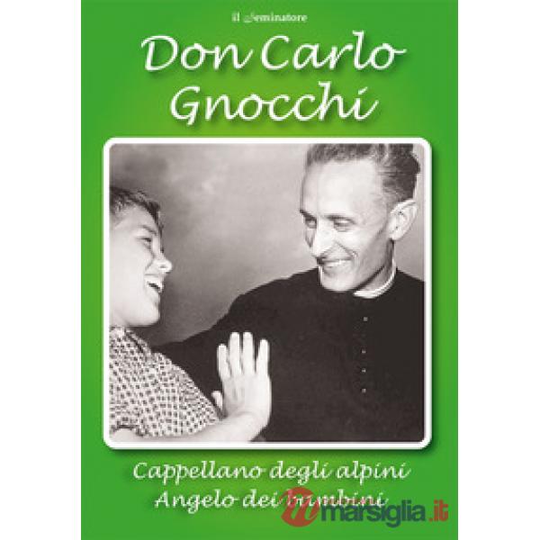 Don Carlo Gnocchi. Cappellano degli alpini angelo dei bambini