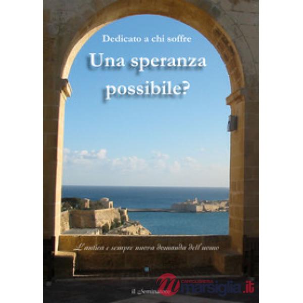 Speranza possibile? Dedicato a chi soffre. L'antica e sempre nuova domanda dell'uomo (Una)