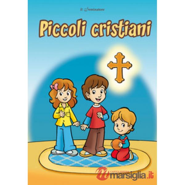Piccoli cristiani. La vita di un piccolo cristiano