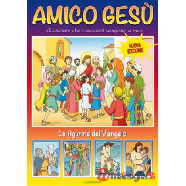Amico Gesù. Le figurine del Vangelo. Ediz. illustrata