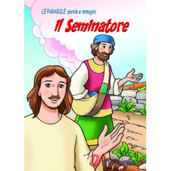 Seminatore. Le parabole, parole e immagini (Il)
