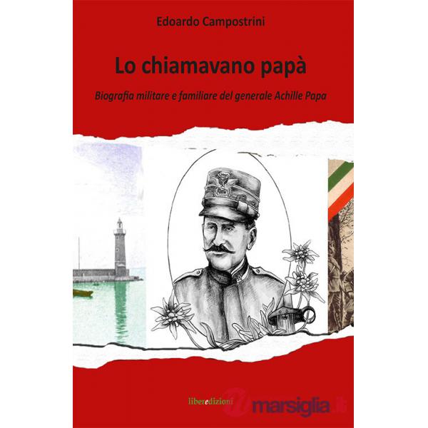 Chiamavano papà. Biografia militare e familiare del generale Achille Papa (Lo)