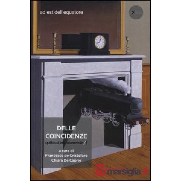 Delle coincidenze. Opificio di letteratura reale. Vol. 1