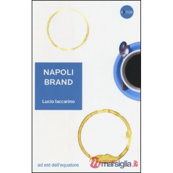 Napoli brand. Il valore aggiunto del territorio per l'identità nazionale