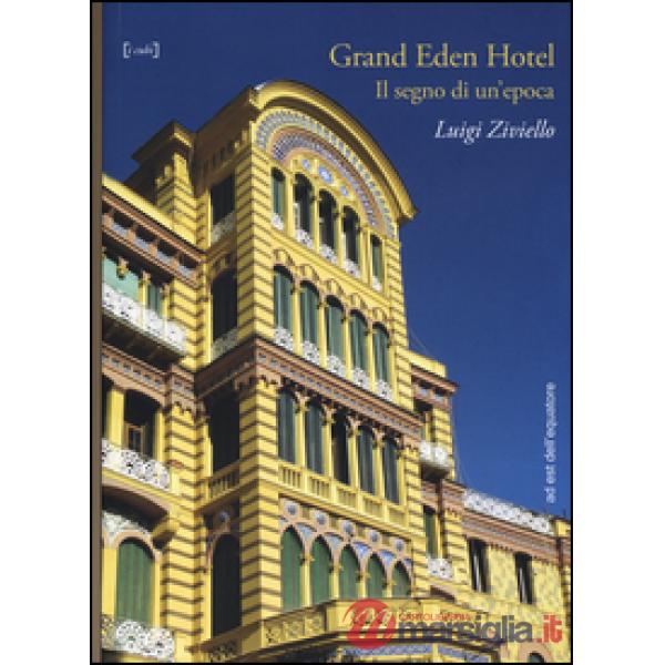 Grand Eden Hotel. Il segno di un'epoca. Ediz. illustrata