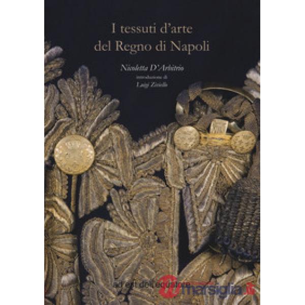 Tessuti d'arte del regno di Napoli. Ediz. a colori (I)