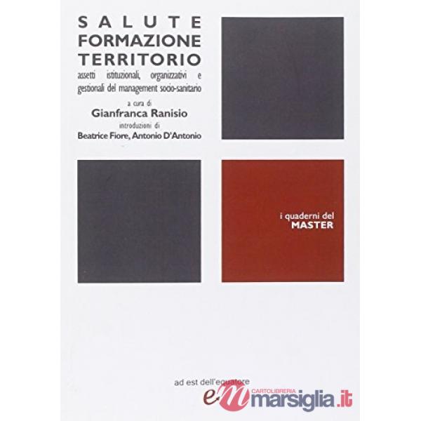 Salute, formazione e territorio. Assetti istituzionali, organizzativi e gestionali del management socio-sanitario