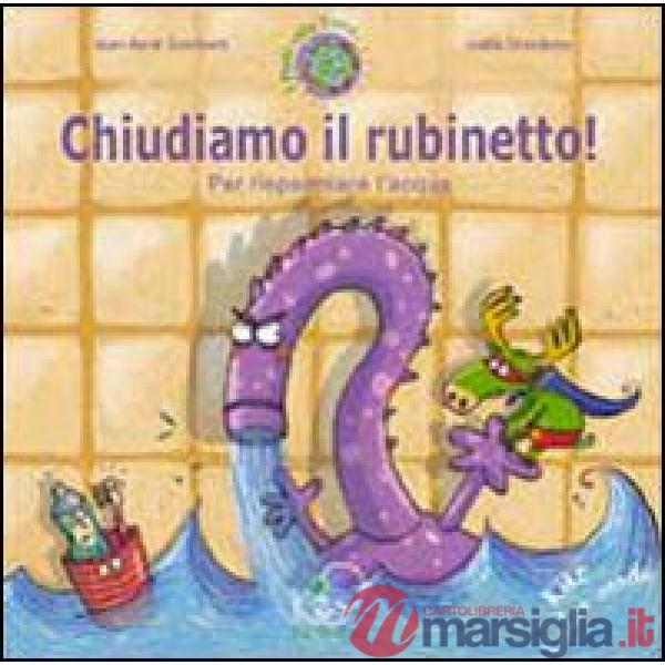 Chiudiamo il rubinetto! Per risparmiare l'acqua. Ediz. illustrata
