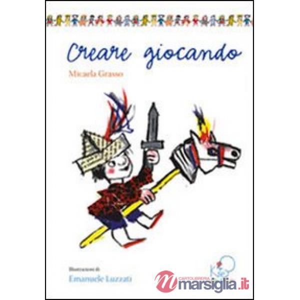 Creare giocando. Ediz. illustrata