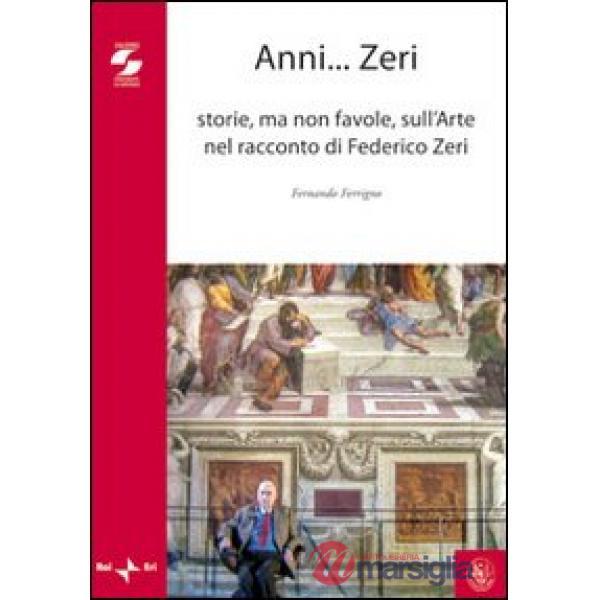 Anni zeri. Storie, ma non favole, sull'arte nel racconto di Federico Zeri