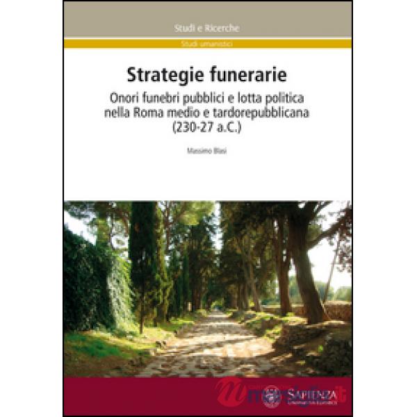 Strategie funerarie. Onori funebri pubblici e lotta politica nella Roma medio e 
