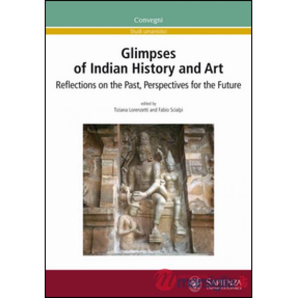 Glimpses of indian history and art. Reflections on the past, perspectives for th
