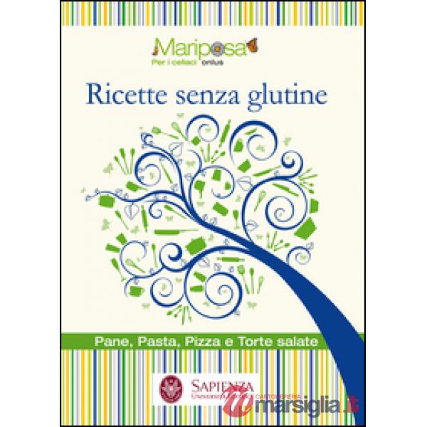 Ricette senza glutine. Pane, pasta, pizza e torte salate