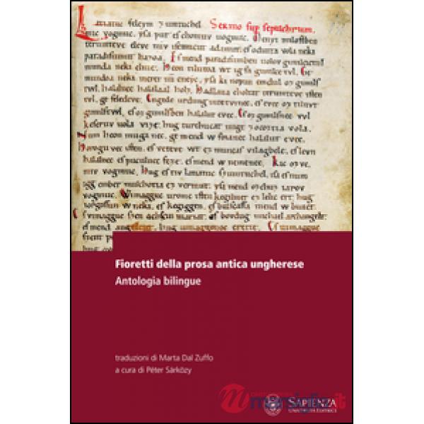 Fioretti della prosa antica ungherese. Antologia bilingue. Testo ungherese a fronte