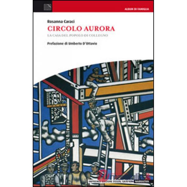 Circolo Aurora. La Casa del Popolo di Collegno