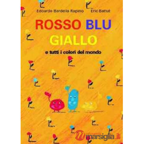 Rosso, blu, giallo e tutti i colori del mondo. Ediz. illustrata