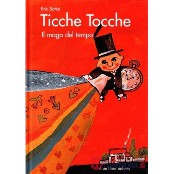 Ticche tocche. Il mago del tempo. Ediz. illustrata