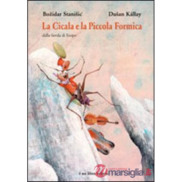 Cicala e la piccola formica. Dalla favola di Esopo. Ediz. illustrata (La)