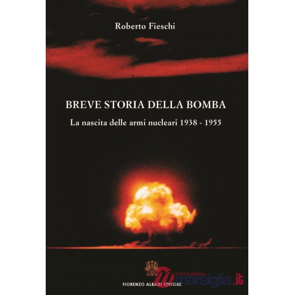 Breve storia della bomba. La nascita delle armi nucleari 1938-1955