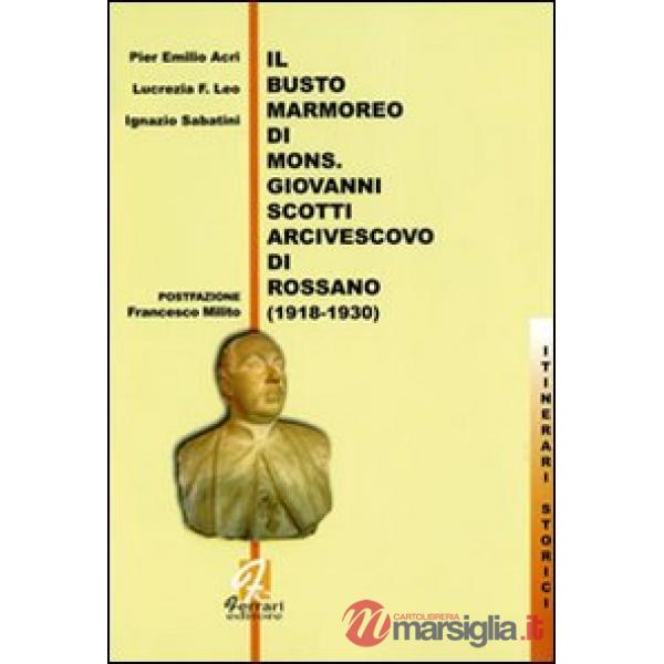 Busto marmoreo di mons. Giovanni Scotti arcivescovo di Rossano (1918-1930) (Il)