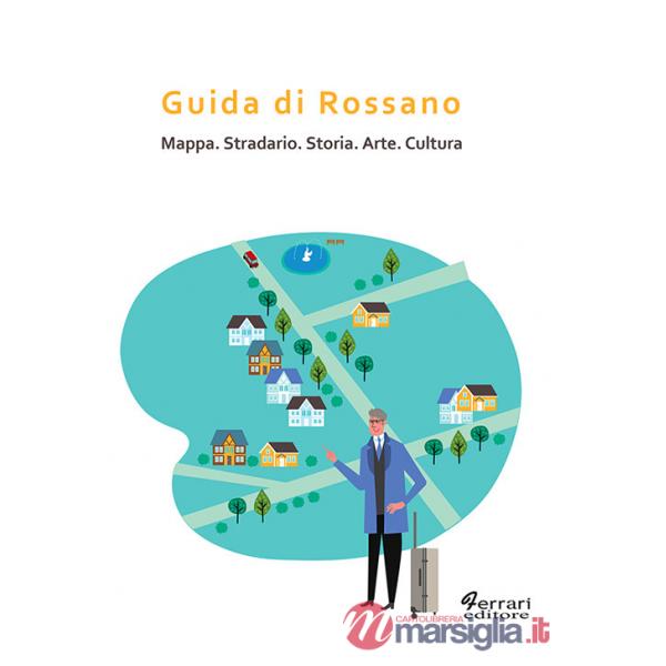 Guida di Rossano. Mappa, stradario, storia, arte, cultura