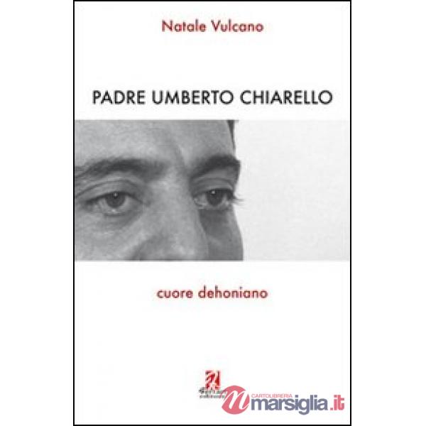 Padre Umberto Chiarello. Cuore dehoniano