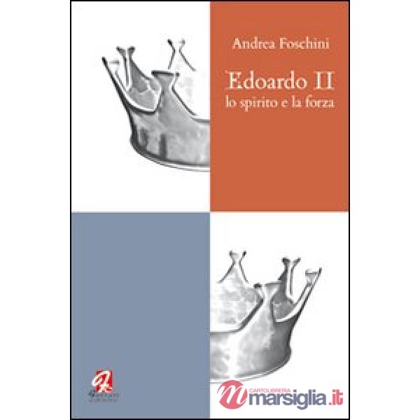 Edoardo II. Lo spirito e la forza