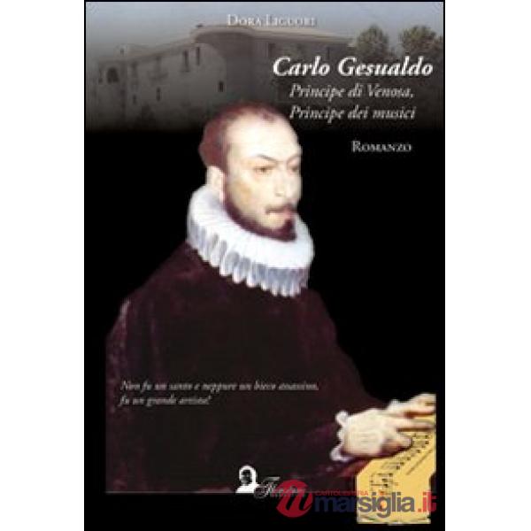 Carlo Gesualdo. Principe di Venosa, principe dei musici