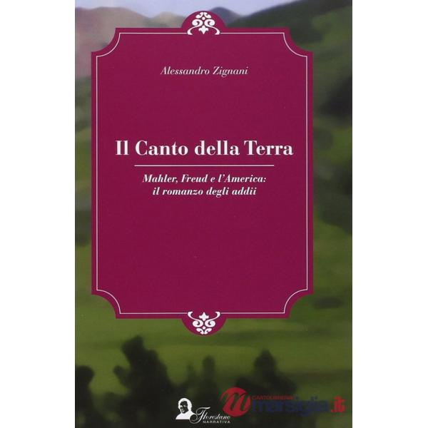 Canto della terra. Mahler, Freud e l'America. Il romanzo degli adii (Il)