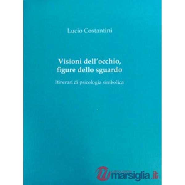 Visioni dell'occhio, figure dello sguardo. Itinerari di psicologia simbolica