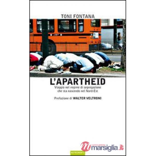 Apartheid. Viaggio nel regime di segregazione che sta nascendo nel Nord Est (L')
