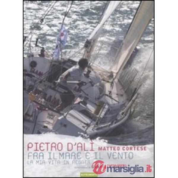 Fra il mare e il vento. La mia vita in regata