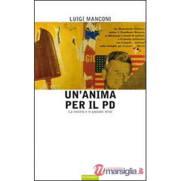 Anima per il PD. La sinistra e le passioni tristi (Un')