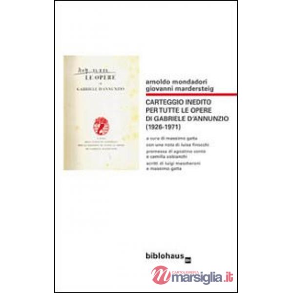 Carteggio inedito per tutte le opere di Gabriele d'Annunzio (1926-1971)