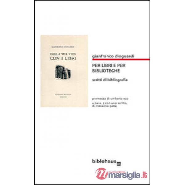 Per libri e per biblioteche. Scritti di bibliografia