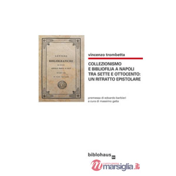 Collezionismo e bibliofilia a Napoli tra Sette e Ottocento: un ritratto epistolare